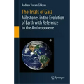 The Trials of Gaia: Milestones in the Evolution of Earth with Reference to the Anthropocene
