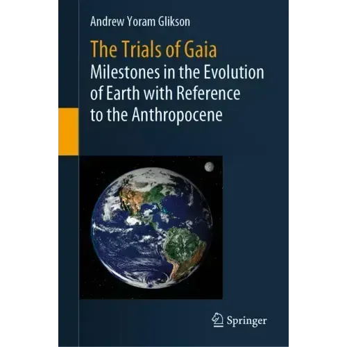 The Trials of Gaia: Milestones in the Evolution of Earth with Reference to the Anthropocene