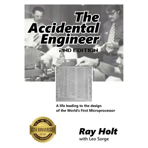 The Accidental Engineer - 2nd edition: The true story of the first microprocessor ever designed
