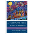 Aboriginal and Visible Minority Librarians: Oral Histories from Canada
