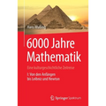 6000 Jahre Mathematik: Eine Kulturgeschichtliche Zeitreise - 1. Von Den Anfängen Bis Leibniz Und Newton