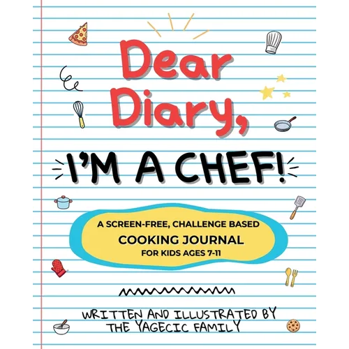 Dear Diary, I'm a Chef!: A Screen-Free, Challenge-Based Cooking Journal for Kids Ages 7-11