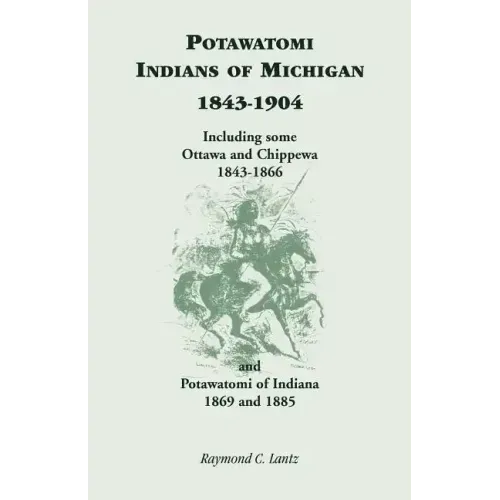 Potawatomi Indians of Michigan, 1843-1904, Including Some Ottawa and Chippewa, 1843-1866, and Potawatomi of Indiana, 1869 and 1885