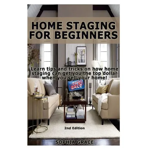 Home Staging for Beginners: Learn Tips and Tricks on How Home Staging Can Get You the Top Dollar When You Sell Your Home!