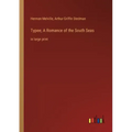 Typee; A Romance of the South Seas: in large print