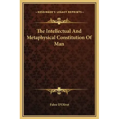 The Intellectual and Metaphysical Constitution of Man