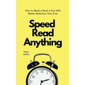Speed Read Anything: How to Read a Book a Day With Better Retention Than Ever