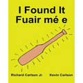 I Found It Fuair mé e: Children's Picture Book English-Irish Gaelic (Bilingual Edition) (www.rich.center)