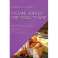 Instant Vortex Freidora de Aire: Recetas Deliciosas, Rapidas Y Economicas