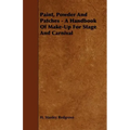 Paint, Powder and Patches - A Handbook of Make-Up for Stage and Carnival