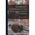 Wonderful Ethiopians of the Ancient Cushite Empire