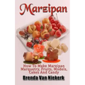 Marzipan: How To Make Marzipan Marquetry, Fruits, Models, Cakes And Candy