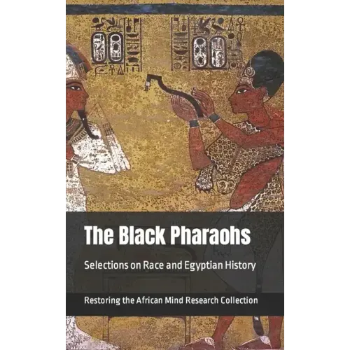 The Black Pharaohs: Selections on Race and Egyptian History