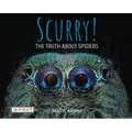 Scurry: The Truth about Spiders: The Truth about Spiders