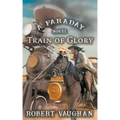 Train Of Glory: A Faraday Novel