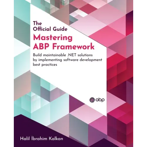 Mastering ABP Framework: Build maintainable .NET solutions by implementing software development best practices