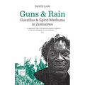 Guns and Rain: Guerillas and Spirit Mediums in Zimbabwe Volume 38