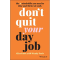 Don't Quit Your Day Job: The 6 Mindshifts You Need to Rise and Thrive at Work