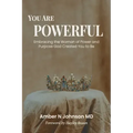 You Are Powerful: Embracing the Woman of Power and Purpose God Created You to Be