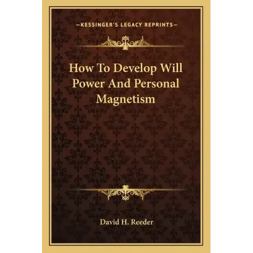 How to Develop Will Power and Personal Magnetism