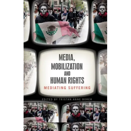 Media, Mobilization, and Human Rights: Mediating Suffering