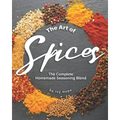 The Art of Spices: The Complete Homemade Seasoning Blend