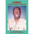 Aaron: A Man of Quiet Strength