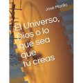 El Universo, Dios O Lo Que Sea Que Tu Creas.