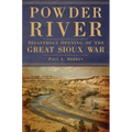 Powder River: Disastrous Opening of the Great Sioux War