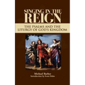 Singing in the Reign: The Psalms and the Liturgy of God's Kingdom