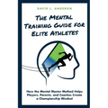 The Mental Training Guide for Elite Athletes: How the Mental Master Method Helps Players, Parents, and Coaches Create a Championship Mindset