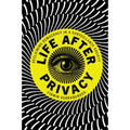 Life After Privacy: Reclaiming Democracy in a Surveillance Society
