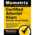 Certified Arborist Exam Secrets Study Guide: Arborist Test Review for the International Society of Arboriculture's Certified Arborist Certification Ex