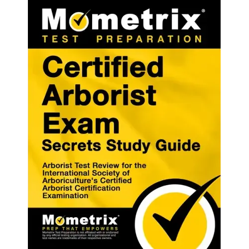 Certified Arborist Exam Secrets Study Guide: Arborist Test Review for the International Society of Arboriculture's Certified Arborist Certification Ex
