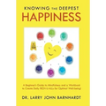 Knowing the Deepest Happiness: A Beginner's Guide to Mindfulness and a Workbook to Create Daily Rich-U-Alls for Optimal Well-Being!