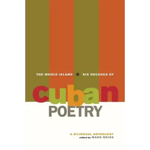 The Whole Island: Six Decades of Cuban Poetry: A Bilingual Anthology