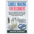 Candle Making for Beginners: How to learn Candle Making in 60 minutes and send it to your friends as a cool gift