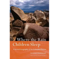 Where the Rain Children Sleep: A Sacred Geography of the Colorado Plateau
