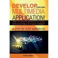 Develop Your Own Multimedia Application!: How to Create Interactive Video Applications in Flash Format
