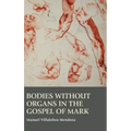 Bodies without Organs in the Gospel of Mark