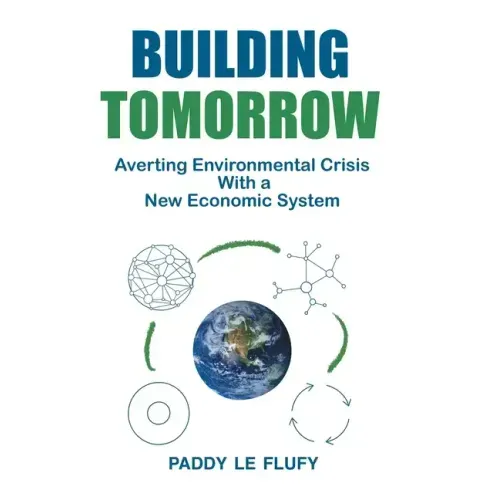 Building Tomorrow: Averting Environmental Crisis With a New Economic System