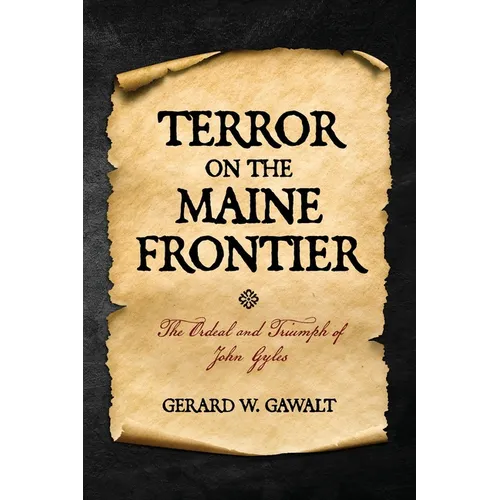 Terror on the Maine Frontier: The Ordeal and Trumph of John Gyles