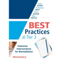 Best Practices at Tier 3 [Elementary]: Intensive Interventions for Remediation, Elementary (an Rti Model Guide for Implementing Tier 3 Interventions i