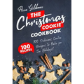 The Christmas Cookie Cookbook: 100 Delicious Cookie Recipes to Bake for the Holidays!