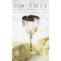 Do This: The Shape, Style and Meaning of the Eucharist