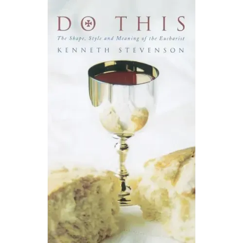 Do This: The Shape, Style and Meaning of the Eucharist