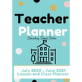 Teacher Planner - Elementary & Primary School Teachers: Lesson Planner & Diary for Teachers 2020 - 2021 (July through June) Lesson Planning for Educat
