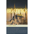 Big Crunch: Invisible Apocalyptic Machines: From Big Bang to Big Crunch