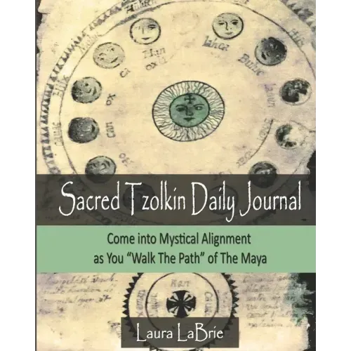 Sacred Tzolk'in Daily Planner: Come into Mystical Alignment as You Walk the Path of The Maya