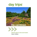 Day Trips(r) the Carolinas: Getaway Ideas for the Local Traveler